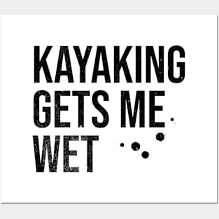 Kayaking Gets Me Wet Posters and Art